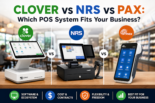 Clover vs NRS vs PAX POS systems compared for software, cost, contracts, and business fit