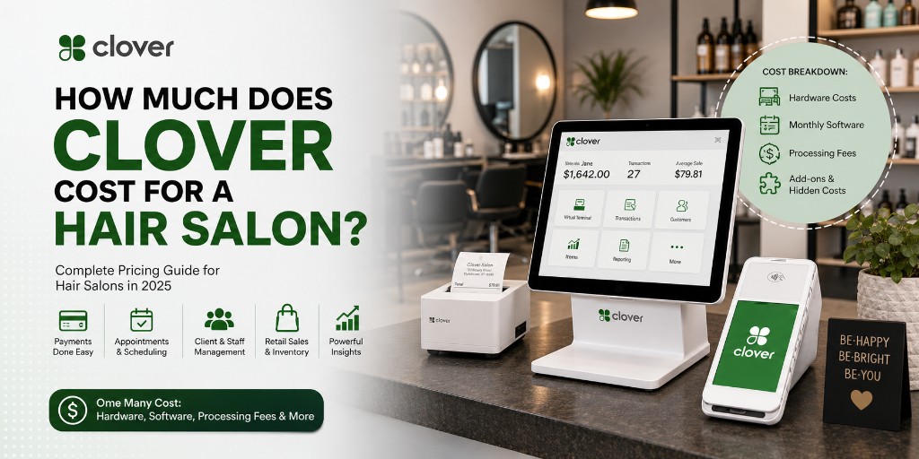 How much does Clover cost for a hair salon — complete 2026 pricing guide with hardware, software, and processing fees