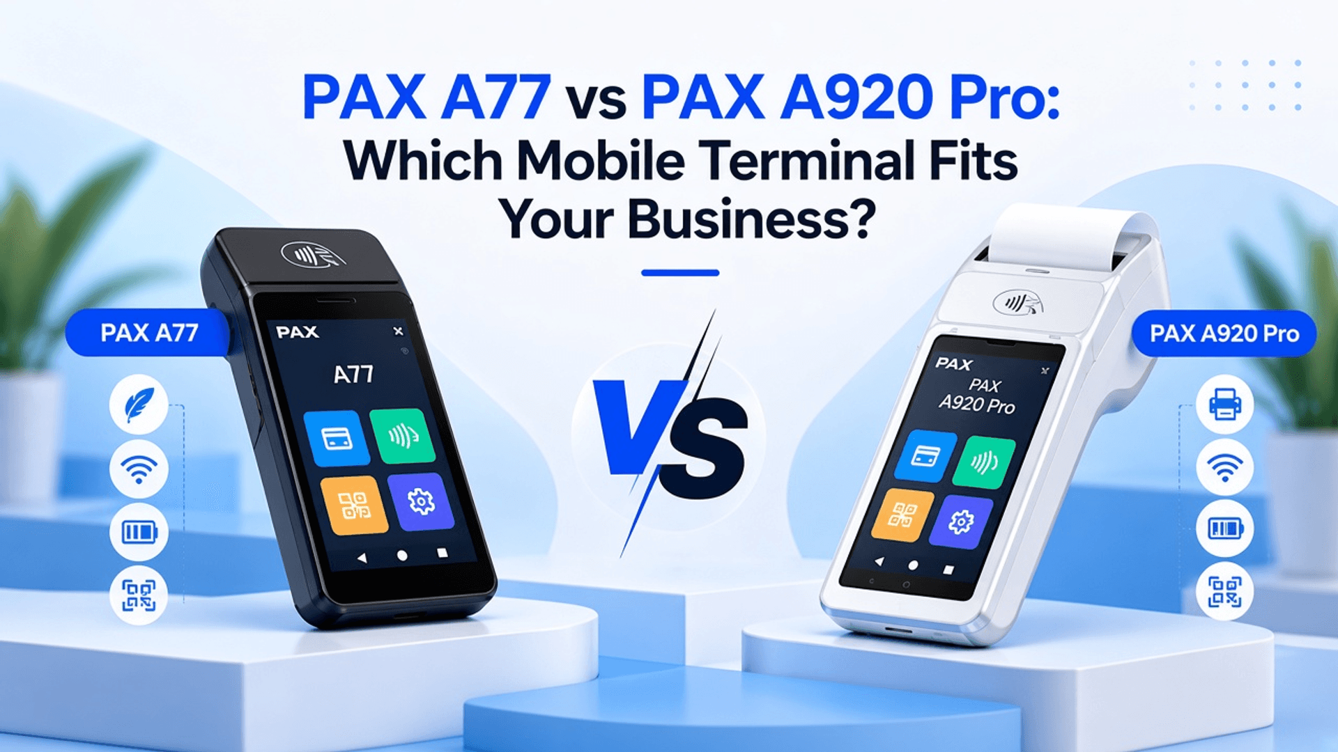 PAX A77 vs PAX A920 Pro: Which Mobile Terminal Fits Your Business?